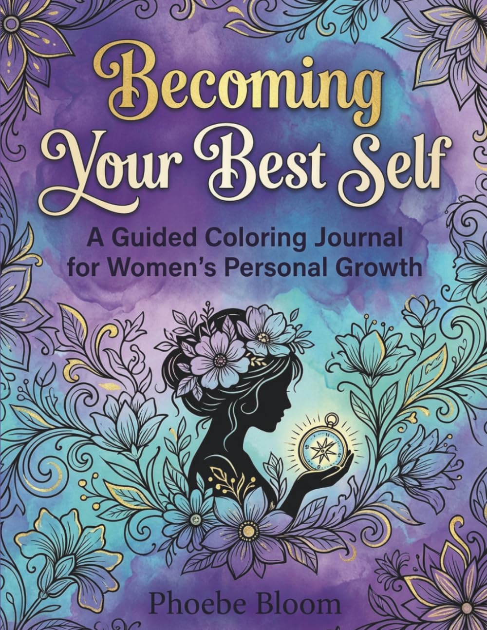 Becoming Your Best Self: A Guided Coloring Journal for Women's Personal Growth
