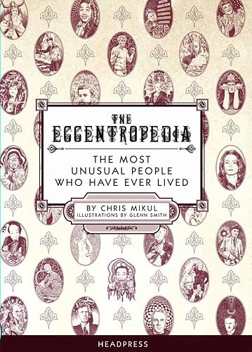 Eccentropedia, The : The Most Unusual People Who Have Ever Lived