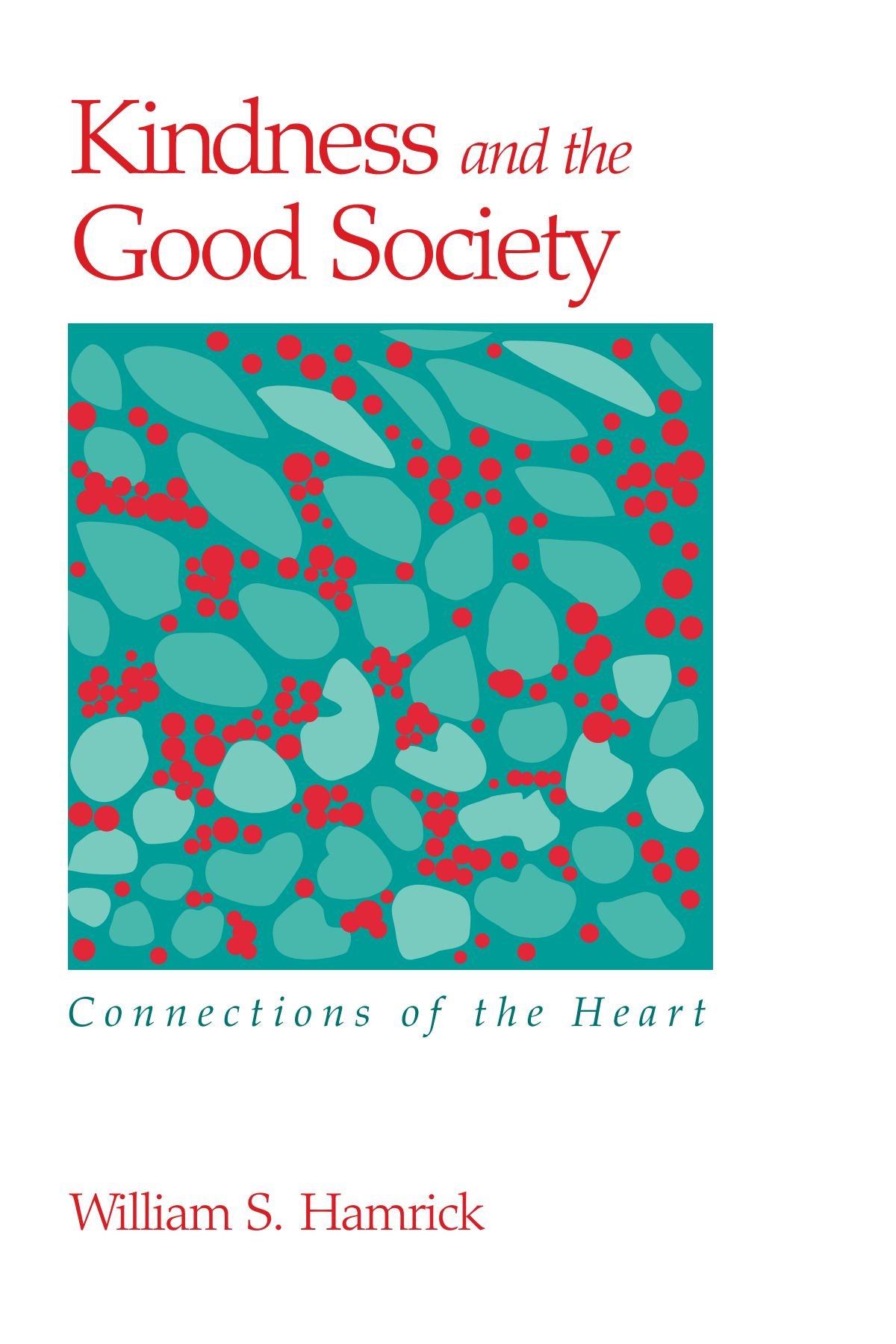 Kindness and the Good Society: Connections of the Heart (Suny Series in the Philosophy of the Social Sciences)