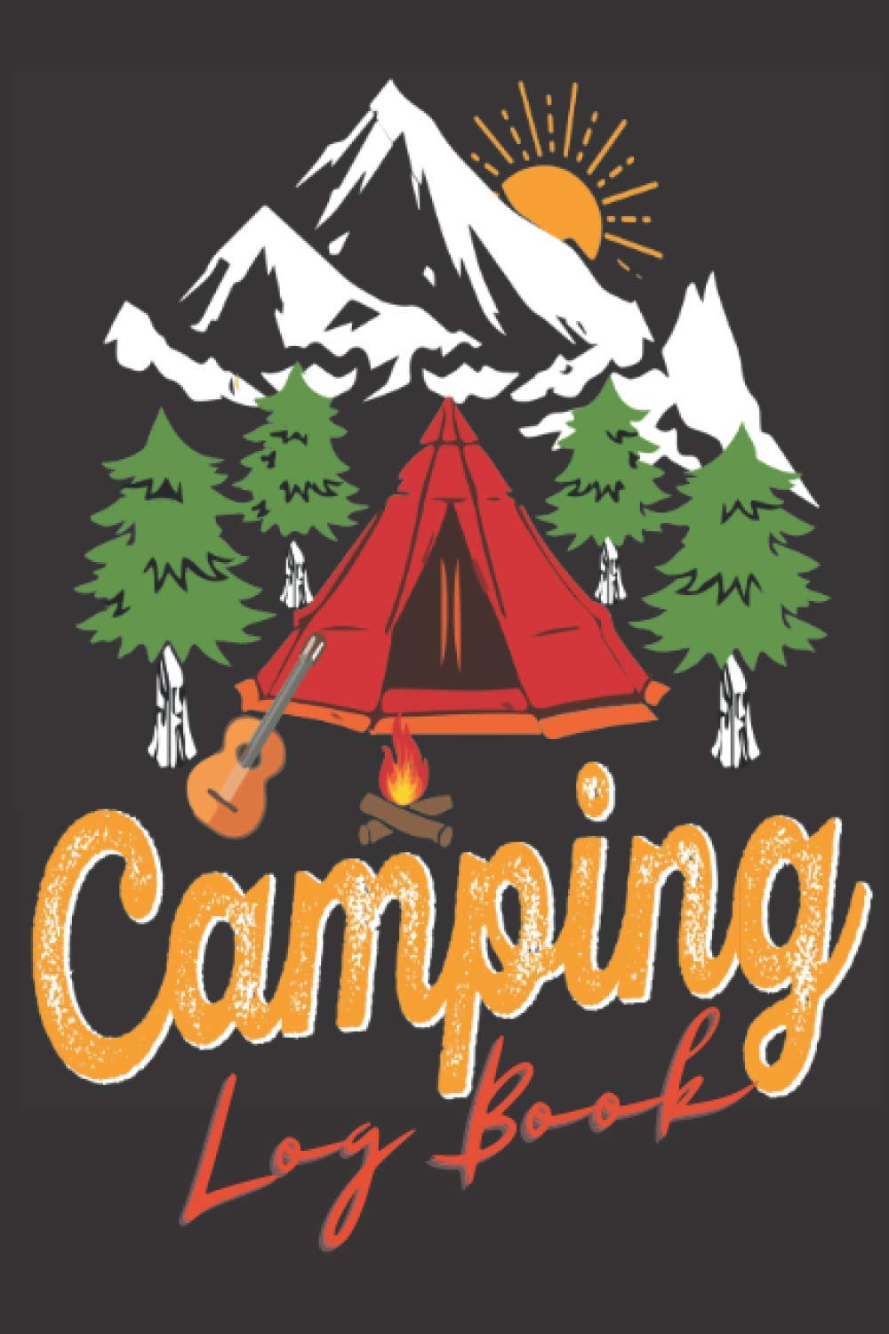 Camping Log Book: Journal & RV Logbook For Anyone Who Love Camping |Guided Prompts To Write In And Capture Lifetime Memories| Family Campsite Adventure Keepsake