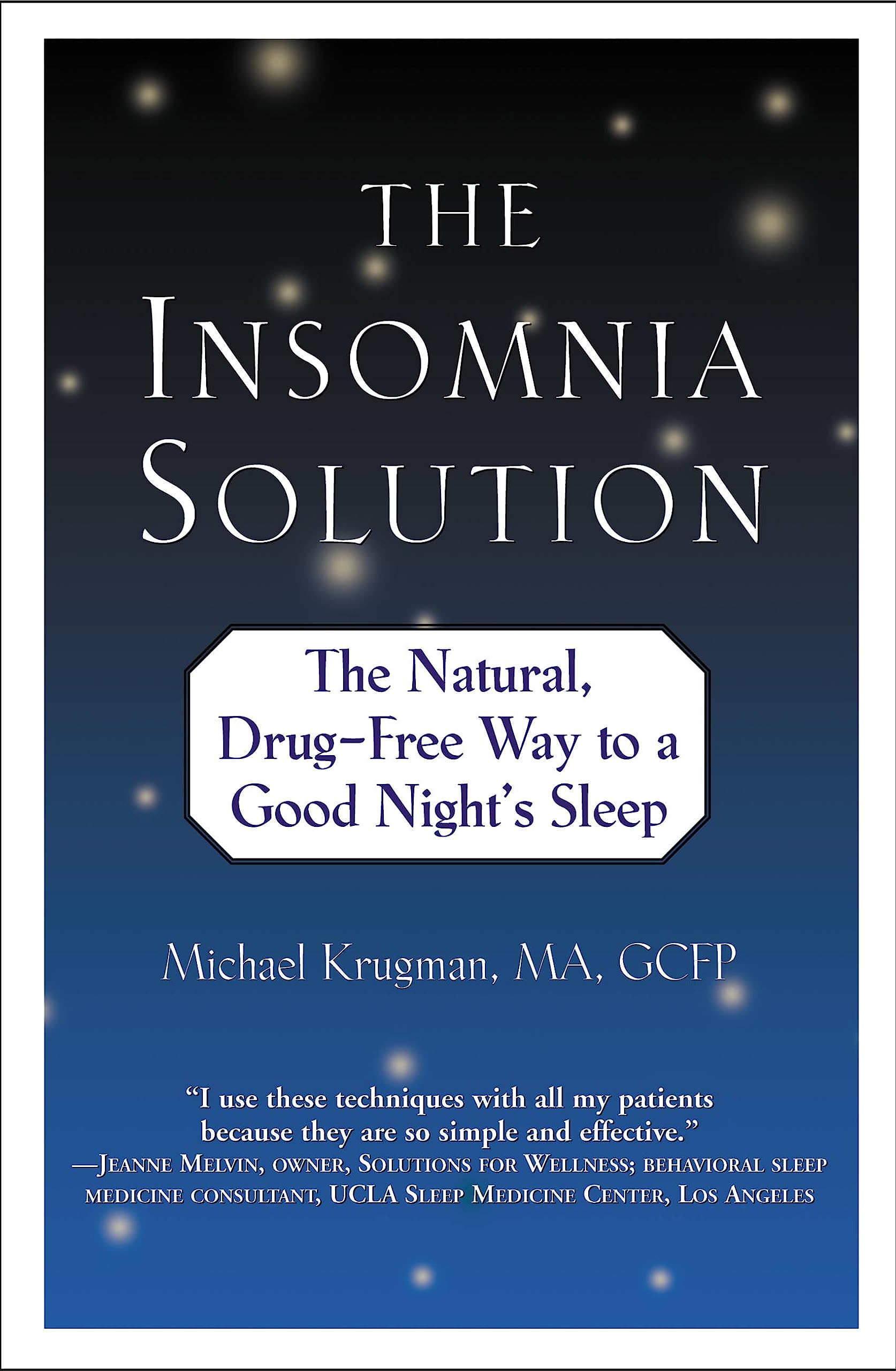 The Insomnia Solution: The Natural, Drug-Free Way to a Good Nigh