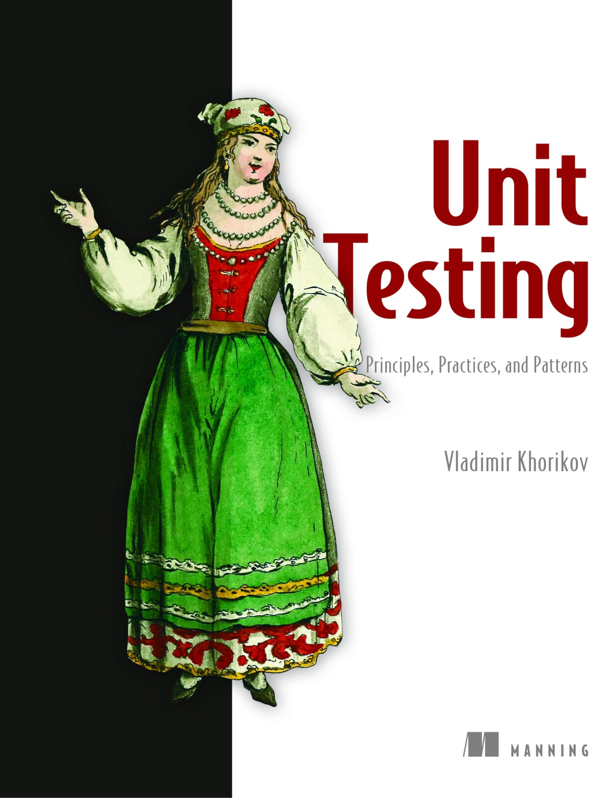 Unit Testing Principles, Practices, and Patterns: Effective testing styles, patterns, and reliable automation for unit testing, mocking, and integration testing with examples in C#