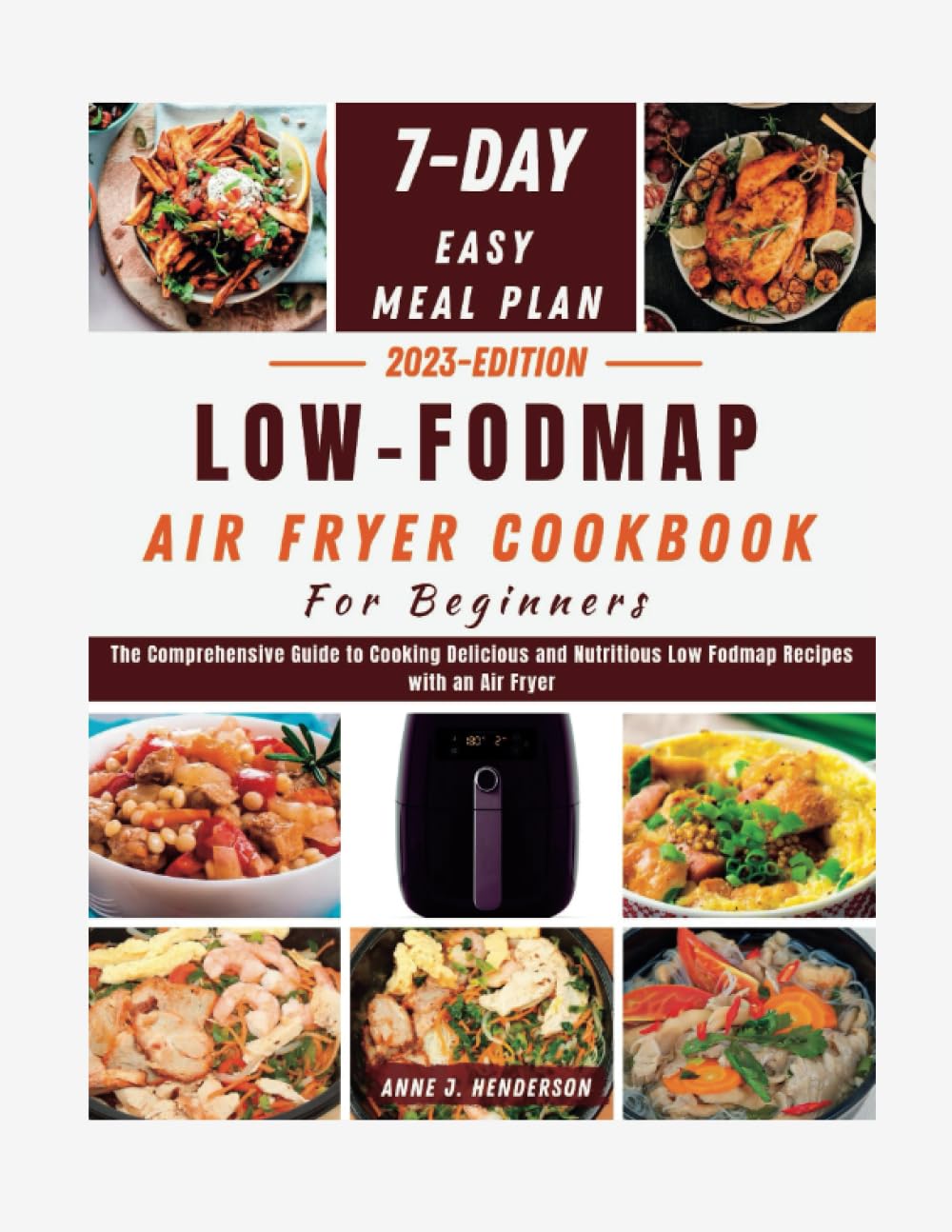 LOW FODMAP AIR FRYER COOKBOOK FOR BEGINNERS: The Comprehensive Guide to Cooking Delicious and Nutritious Low Fodmap Recipes with an Air Fryer (The Healthy and Delicious Cookbook)