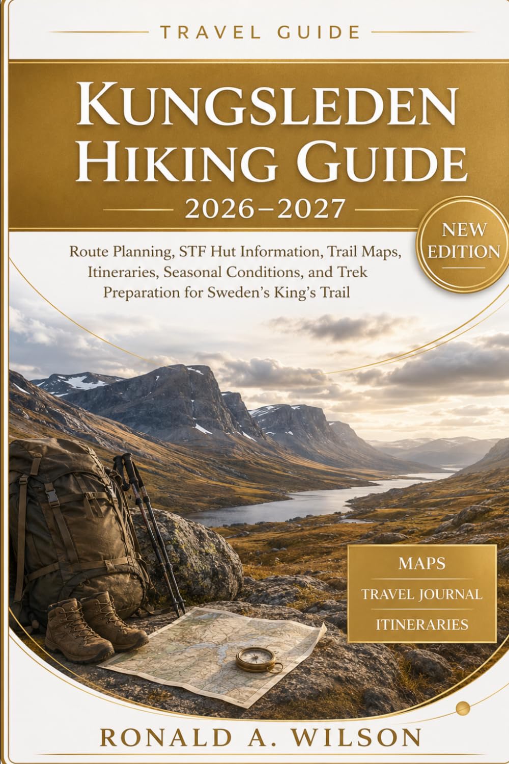 Kungsleden Hiking Guide 2026–2027: Route Planning, STF Hut Information, Trail Maps, Itineraries, Seasonal Conditions, and Trek Preparation for Sweden’s King’s Trail