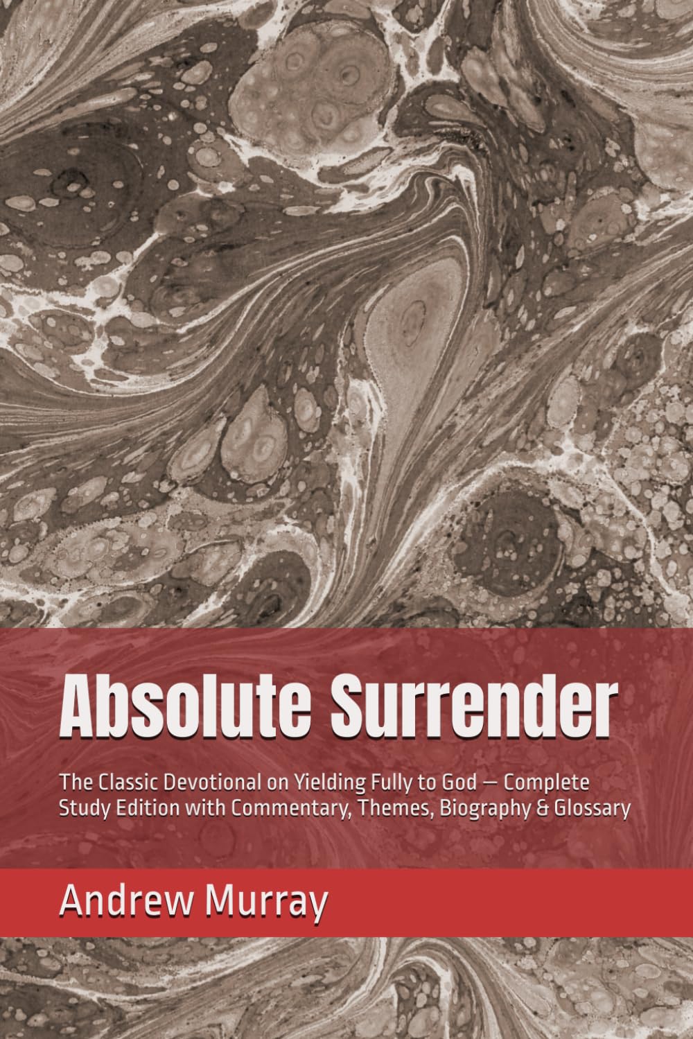 Absolute Surrender: The Classic Devotional on Yielding Fully to God — Complete Study Edition with Commentary, Themes, Biography & Glossary