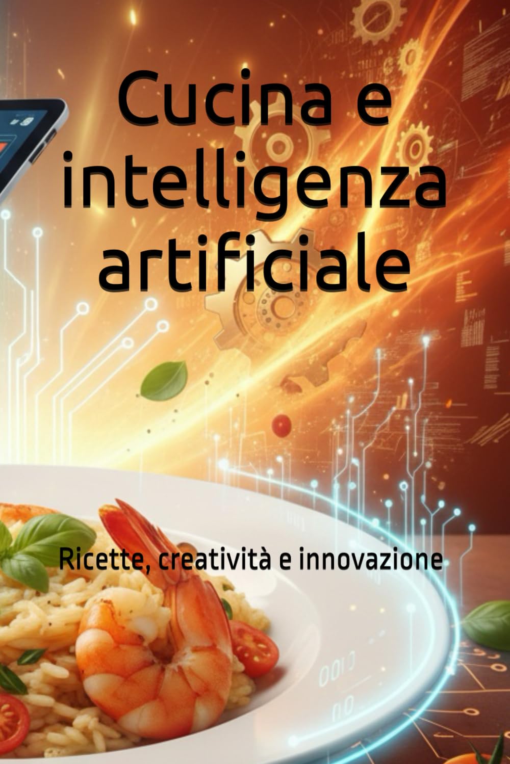 Cucina e intelligenza artificiale: Ricette, creatività e innovazione