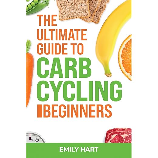 The Ultimate Guide to Carb Cycling for Beginners: Learn How to Rapidly Lose Weight and Maintain a Healthy Diet