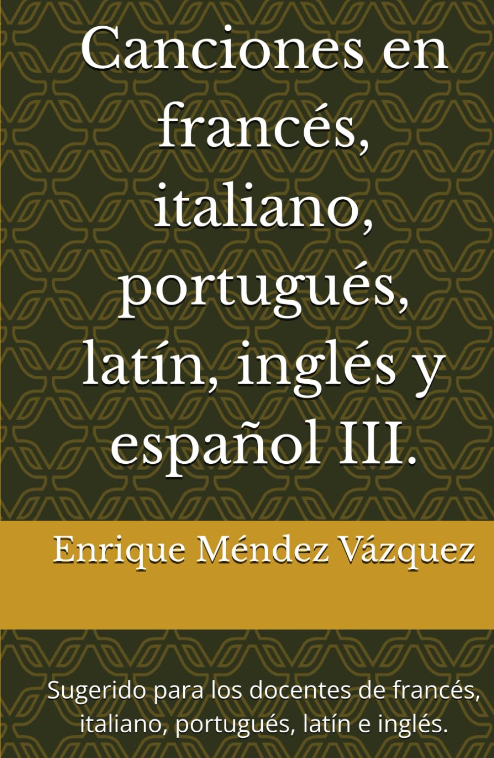 Canciones en francés, italiano, portugués, latín, inglés y español III.: Sugerido para los docentes de francés, italiano, portugués, latín e inglés.