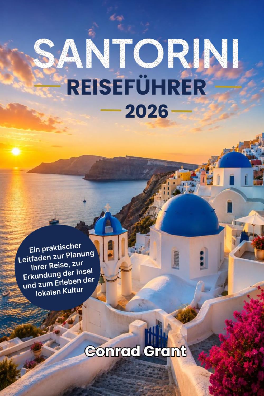 Santorini Reiseführer 2026: Ein praktischer Leitfaden zur Planung Ihrer Reise, zur Erkundung der Insel und zum Erleben der lokalen Kultur