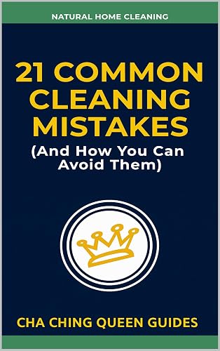 21 Common Cleaning Mistakes (And How You Can Avoid Them):