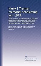 Harry S Truman memorial scholarship act, 1974