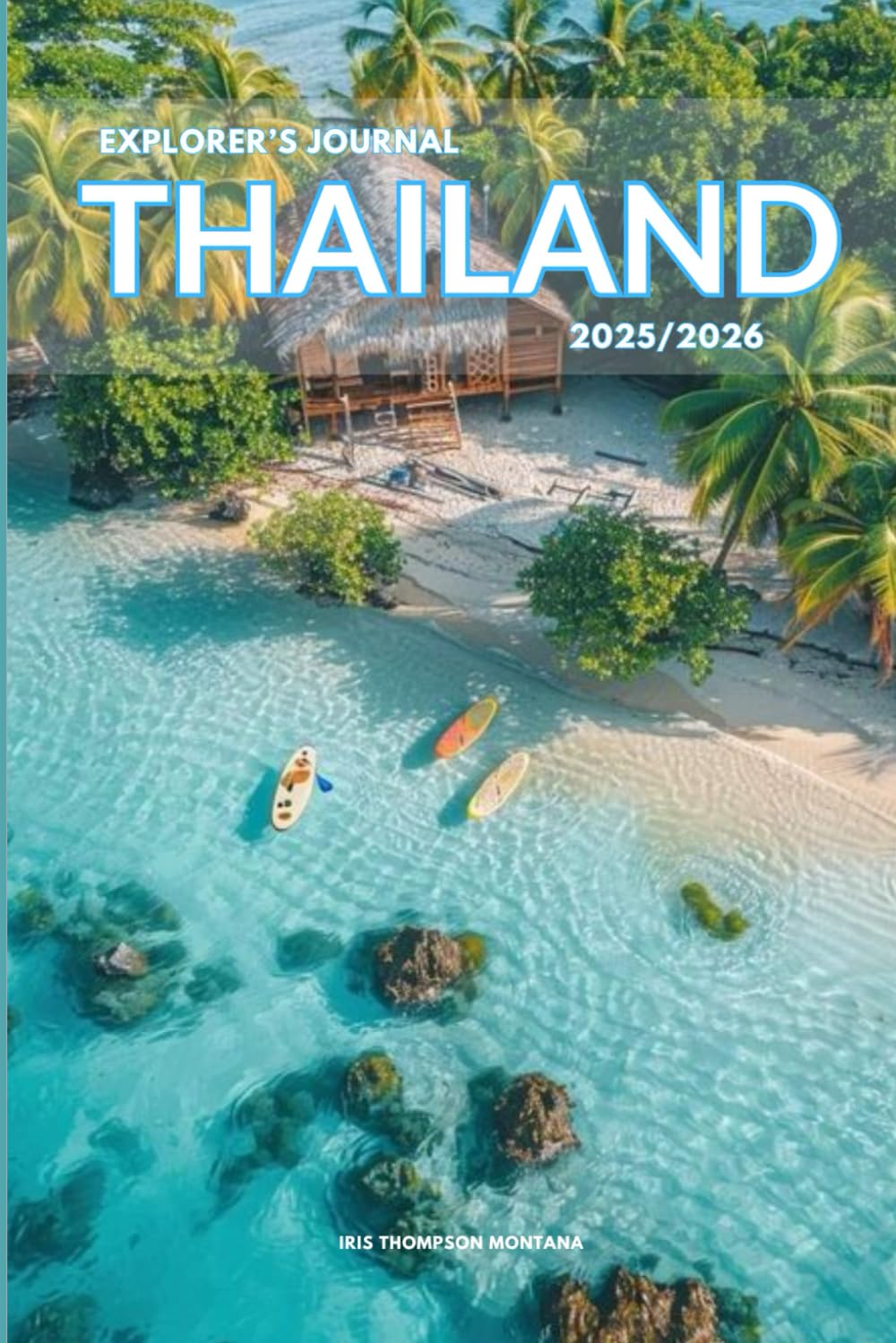 Explorer’s Journal Thailand 2025/2026: The Insider’s Handbook to Must-See Destination, Rich History and Culture, Off-Beatean- Path Adventures, Hidden Gems, Local Insight & Expert Tips      Paperback – February 26, 2025
