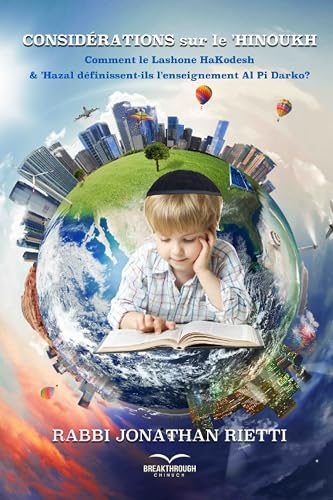 Considérations sur le ‘Hinoukh: Comment le Lashone HaKodesh &amp; ‘Hazal définissent-ils l’enseignement Al Pi Darko ?