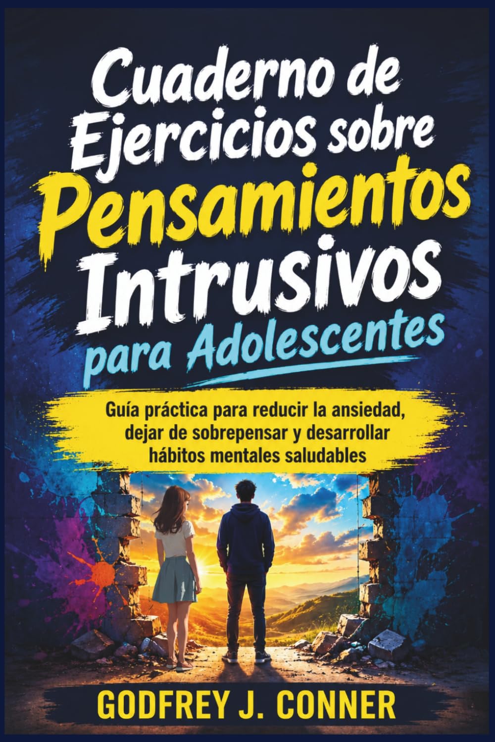 Cuaderno de Ejercicios sobre Pensamientos Intrusivos para Adolescentes: Guía práctica para reducir la ansiedad, dejar de sobrepensar y desarrollar hábitos mentales saludables