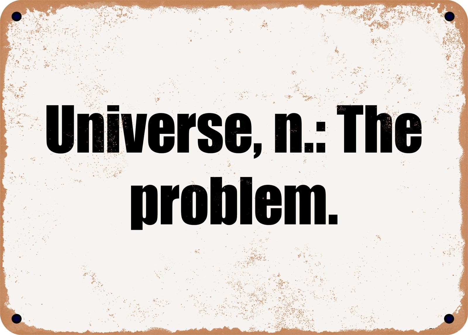 Miaomansenstore Metal Sign - Universe, N: The Problem Home Decor