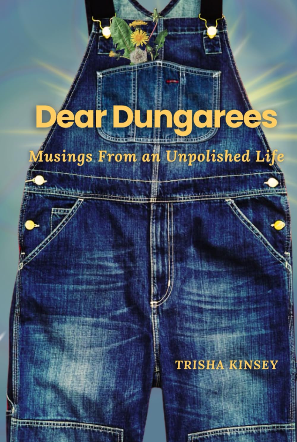 Dear Dungarees: Musings From an Unpolished Life