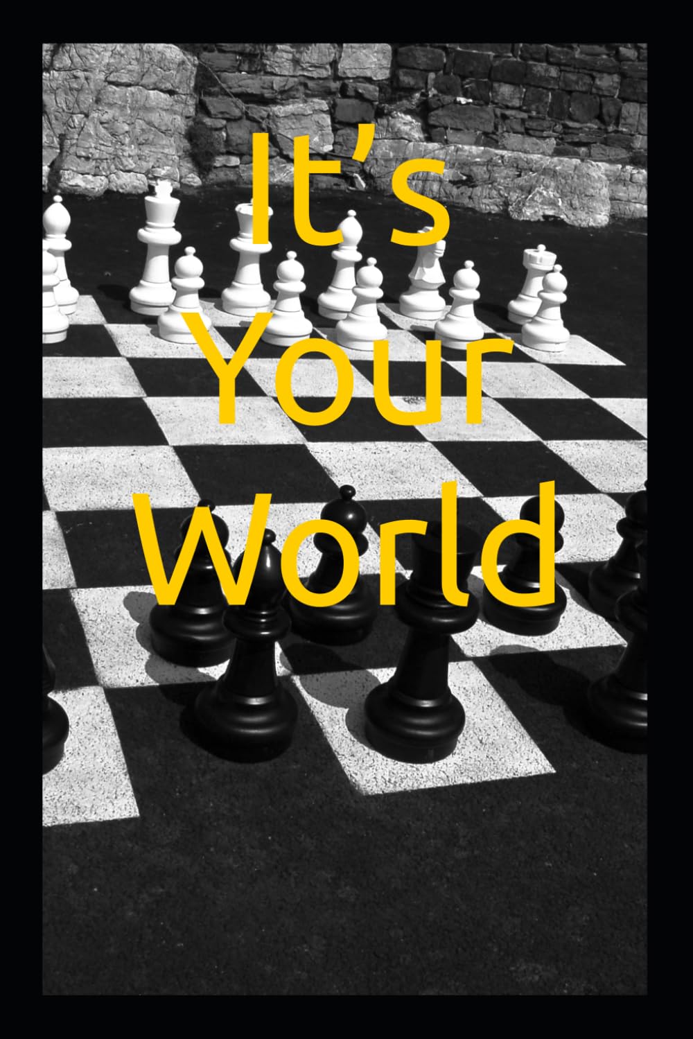 It’s Your World: How to Rebuild Yourself and Take Control of Your Life