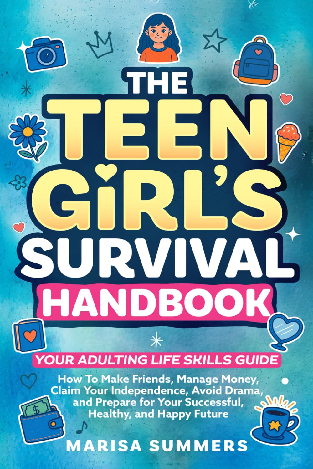 The Teen Girl’s Survival Handbook: Your Adulting Life Skills Guide—How to Make Friends, Manage Money, Claim Your Independence, Avoid Drama, and Prepare for Your Successful, Healthy, and Happy Future      Paperback – November 9, 2025