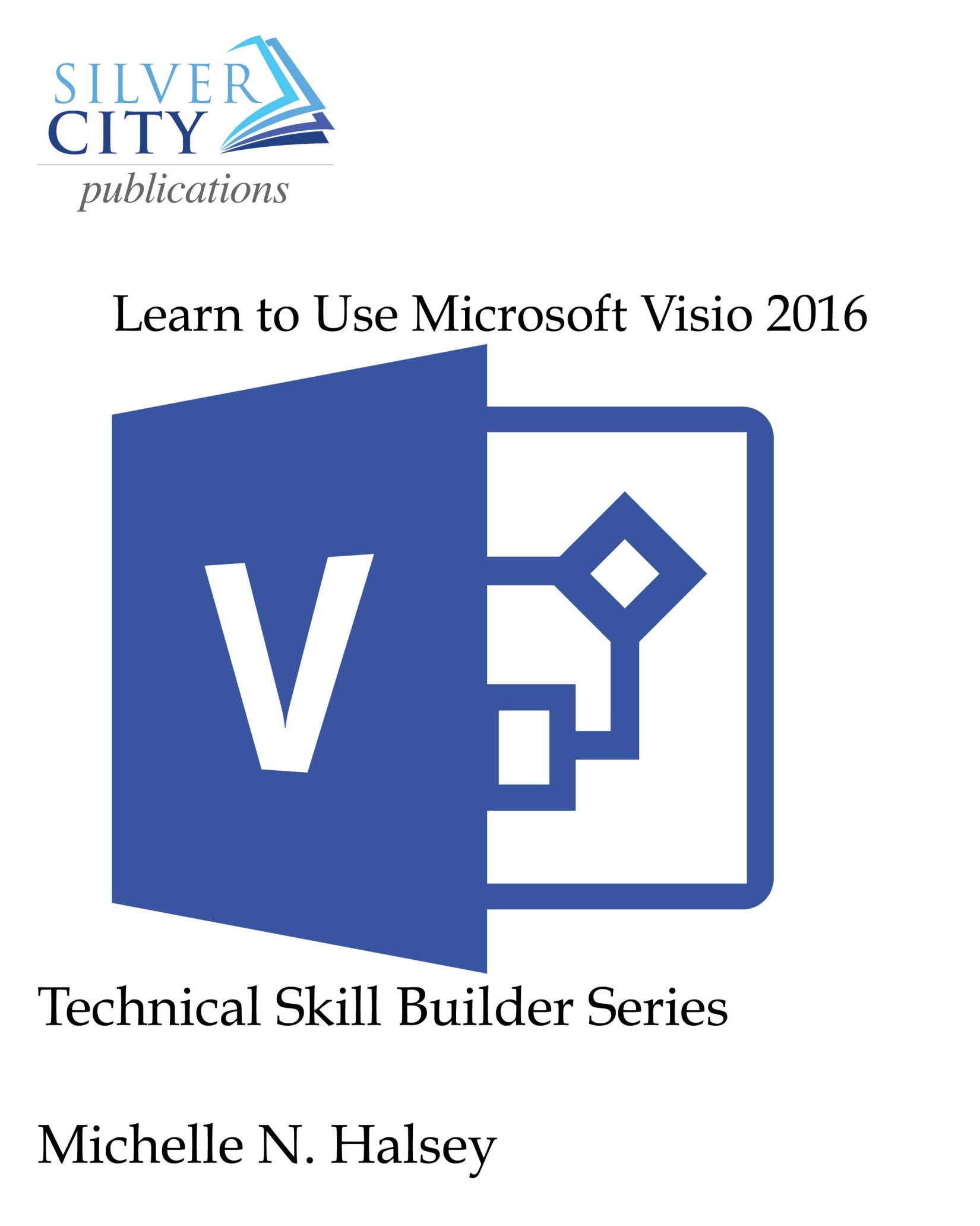 Learn to Use Microsoft Visio 2016 (Technical Skill Builder Series)