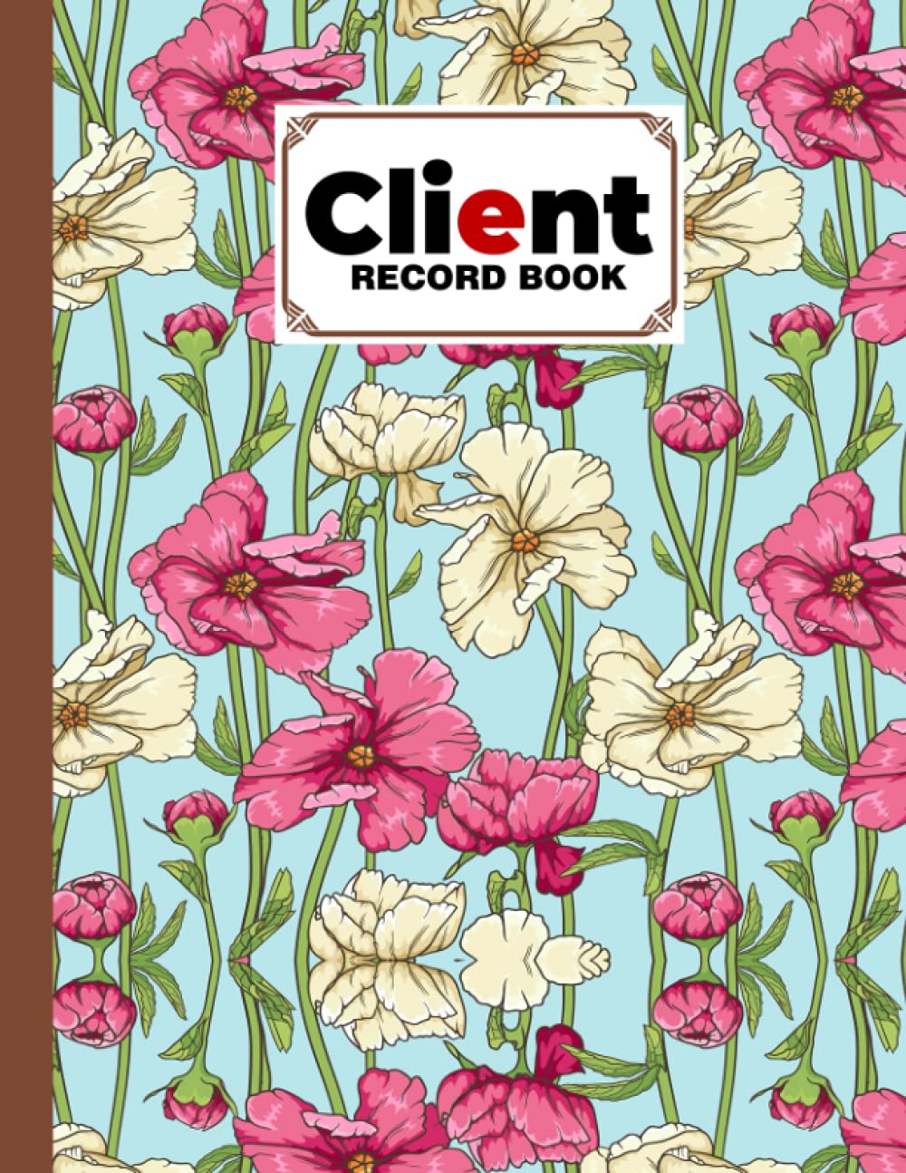 Client Record Book: Client Record Book Floral Cover, Client Tracking Log Book, Client Data Organizer For Salon, Customer Journal With Details | 120 Pages, Size 8.5" x 11" by David Garcia