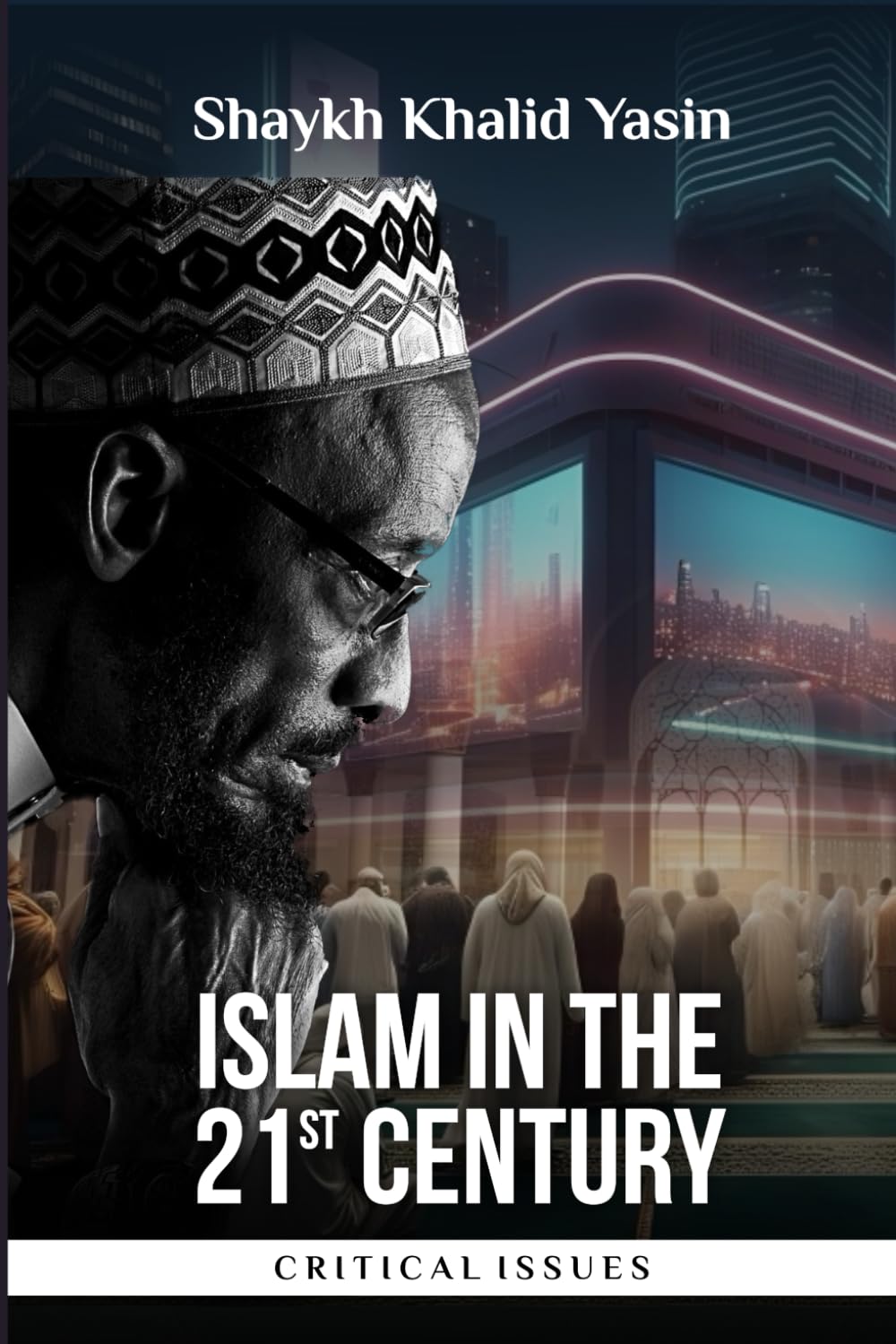 Islam in the 21st Century: Critical Issues