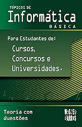 Tópicos de Informática Básica Para Estudantes de Cursos, Concursos e Universidades.: 1. Conceitos Básicos & Hardware | 2. Sistema Operacional | 3. ... Técnico e Superior) (Portuguese Edition)