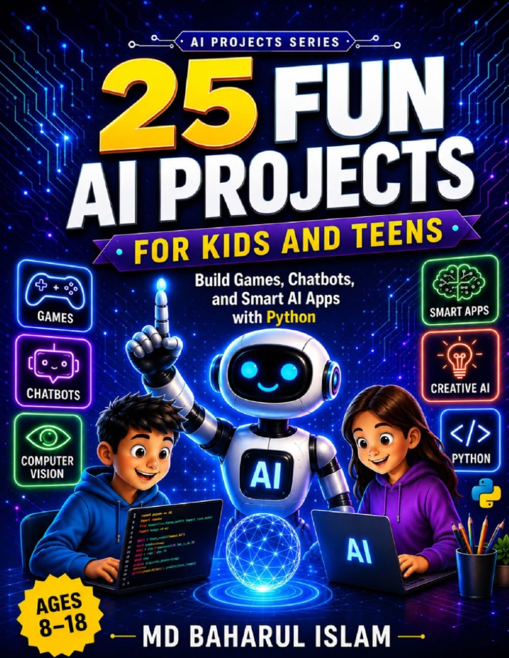 25 Fun AI Projects for Kids and Teens: Build Games, Chatbots, and Smart Apps with Python (AI Projects Series)