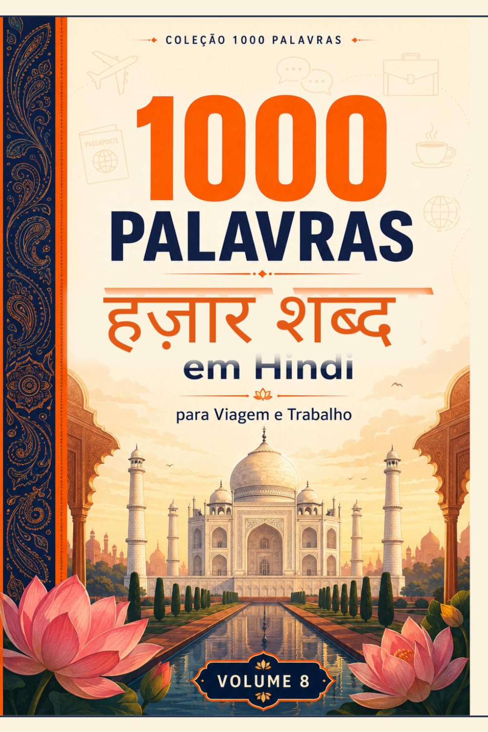Mil Palavras em Hindi para Viagem e Trabalho: O vocabulário essencial do hindi para se virar na Índia — Devanágari, romanização, pronúncia e cultura