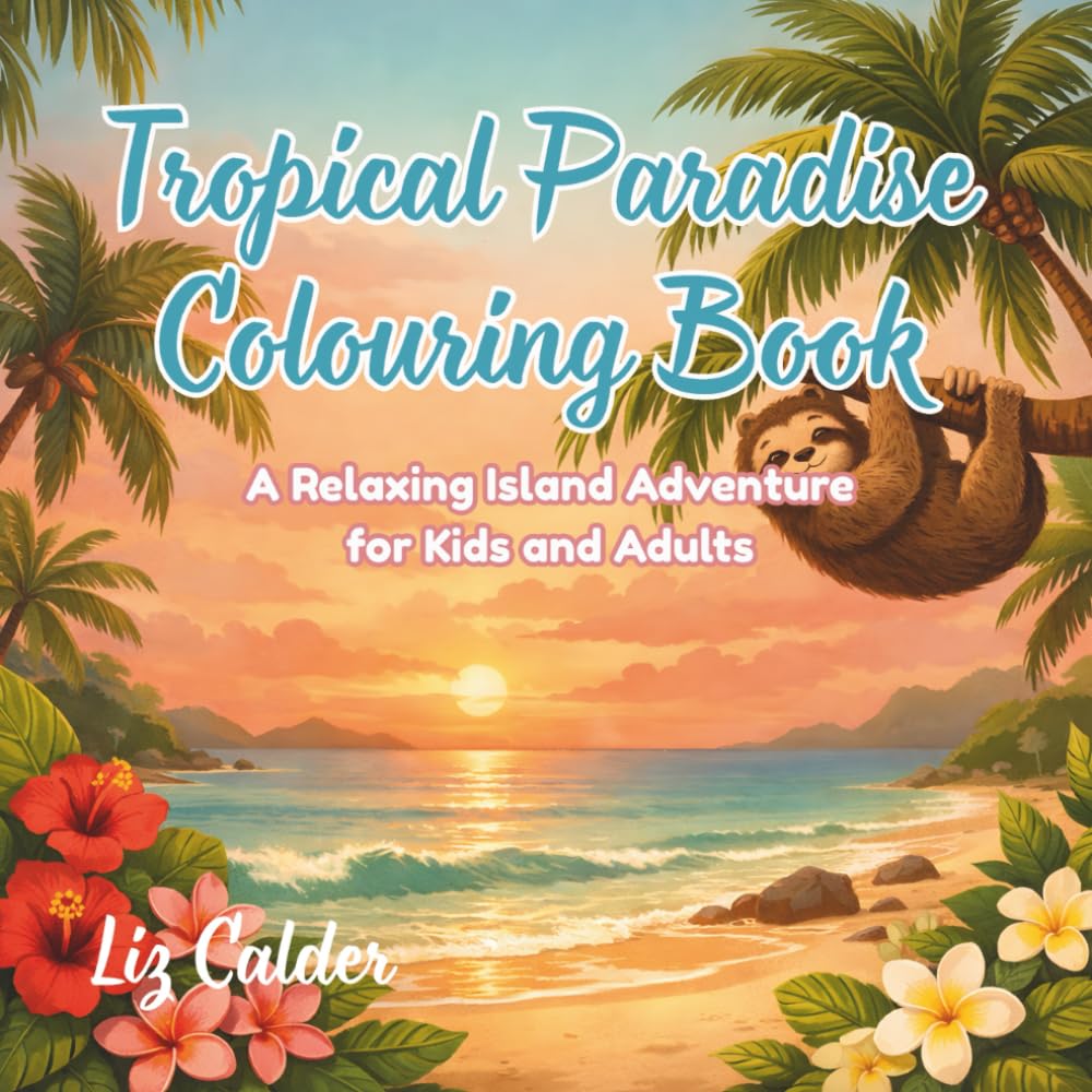 Tropical Paradise Colouring Book: A Relaxing Island Adventure for Kids and Adults