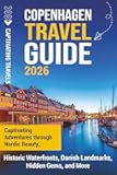 Copenhagen Travel Guide: Captivating Adventures Through Nordic Beauty, Historic Waterfronts, Danish Landmarks, Hidden Gems, and More (Traveling the World)