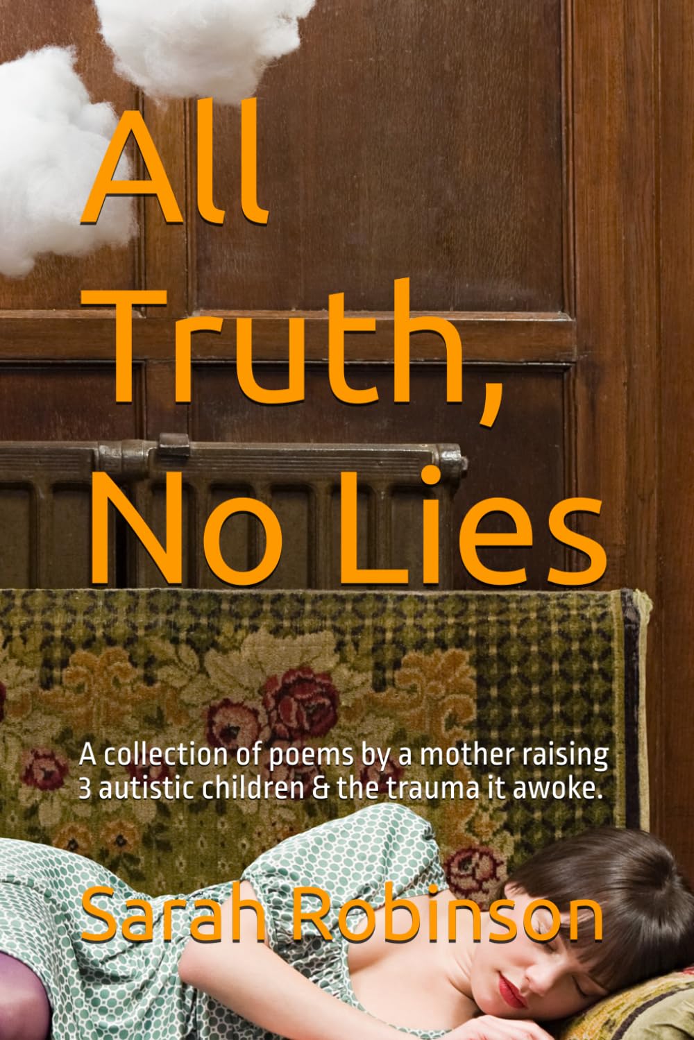 All Truth, No Lies: A collection of poems by a mother raising 3 autistic children & the trauma it awoke.: 5