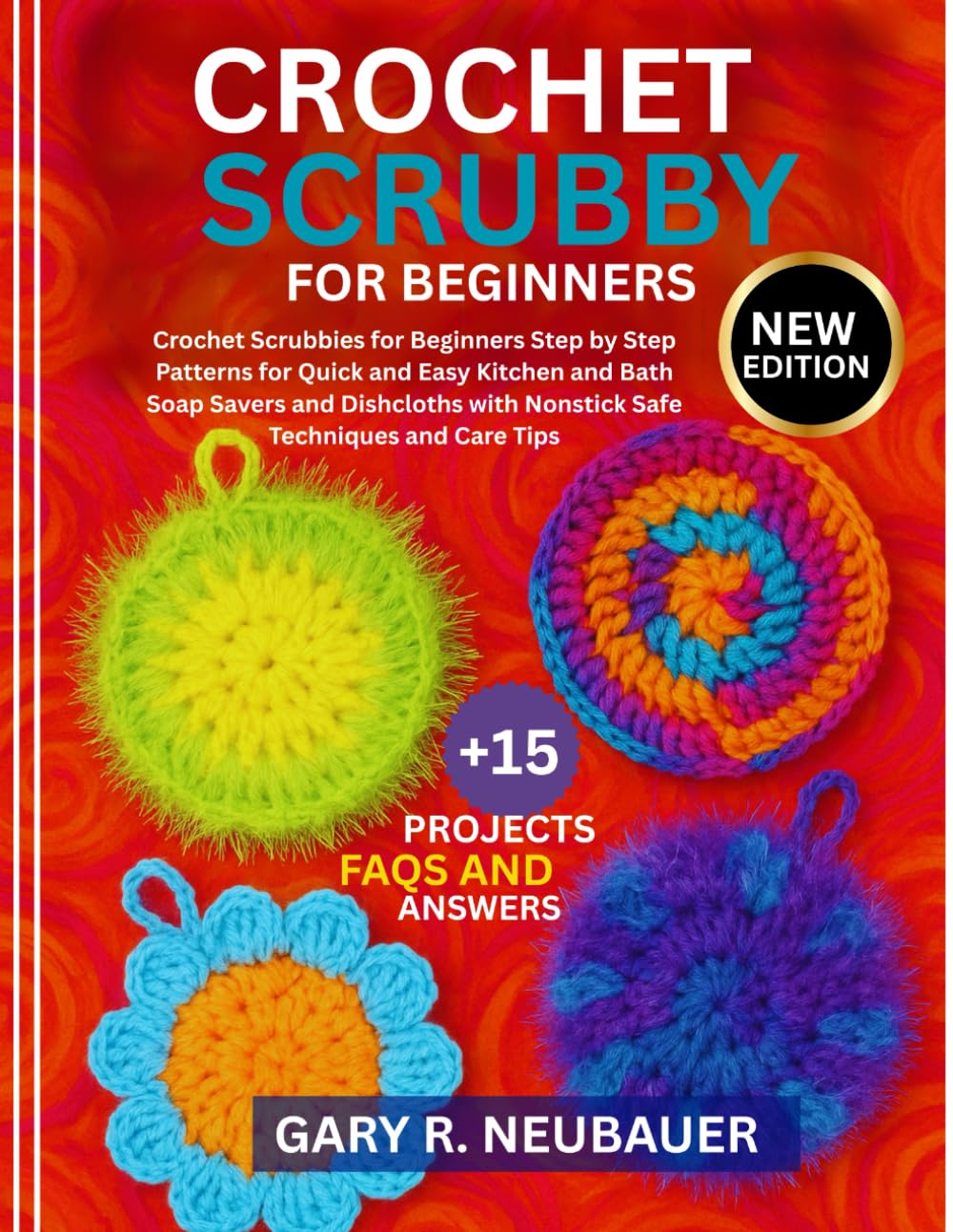 Crochet Scrubby For Beginners: Crochet Scrubbies for Beginners Step by Step Patterns for Quick and Easy Kitchen and Bath Soap Savers and Dishcloths