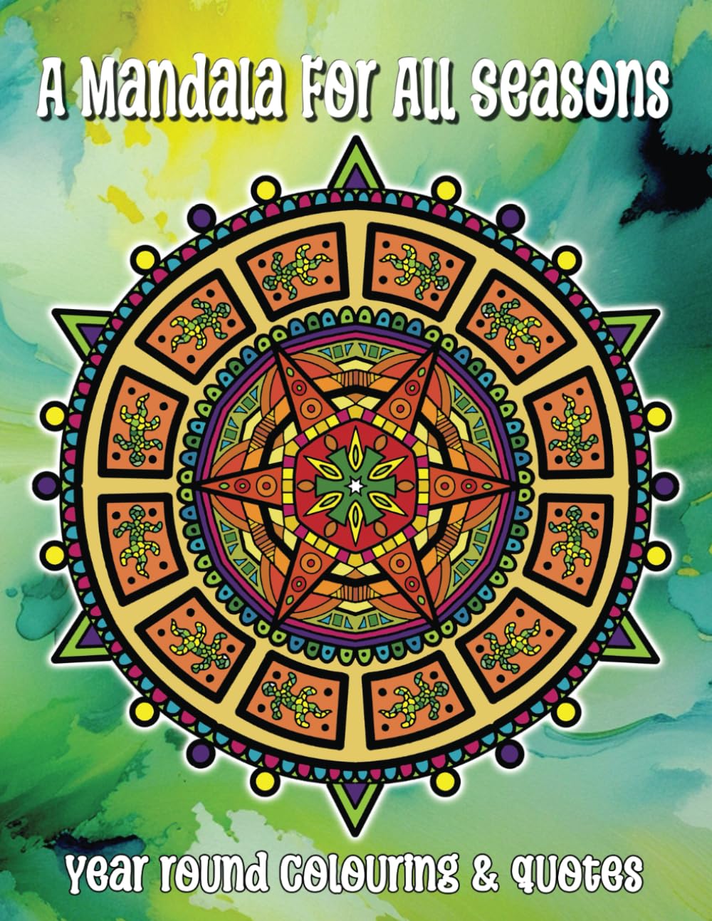 A Mandala for All Seasons: 50 beautiful and unique mandalas each with uplifting quotes on the miracle of the seasons. For adults and teens. (Mindfulness colouring and quotes)