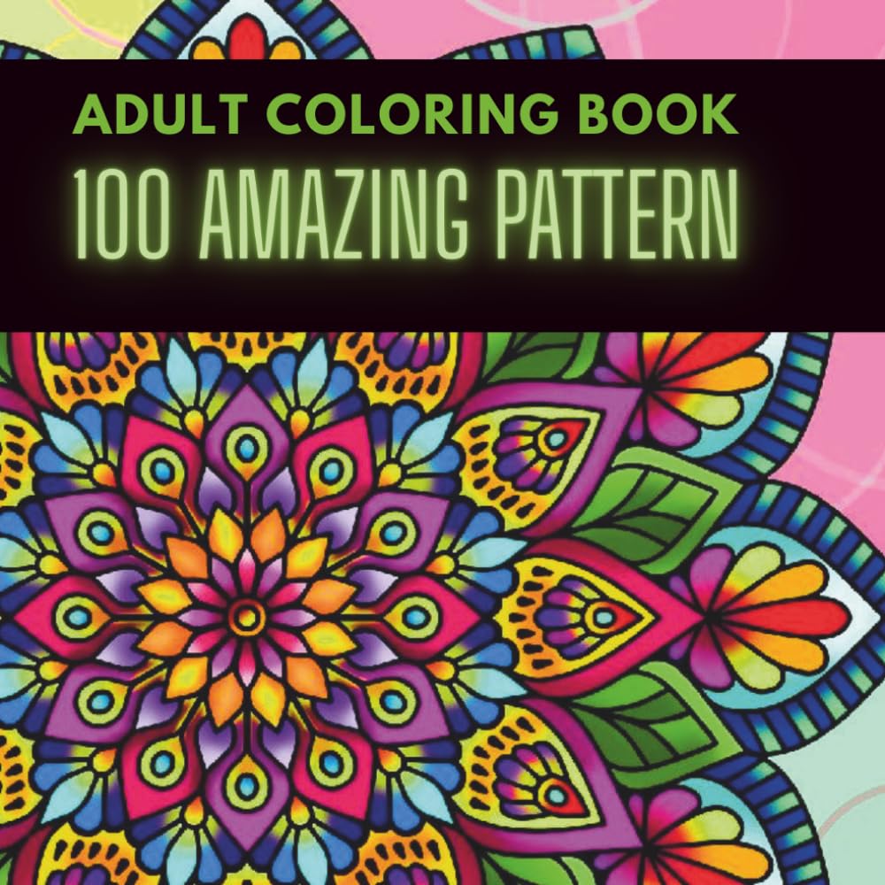 ADULT COLORING BOOK: 100 AMAZING PATTERN