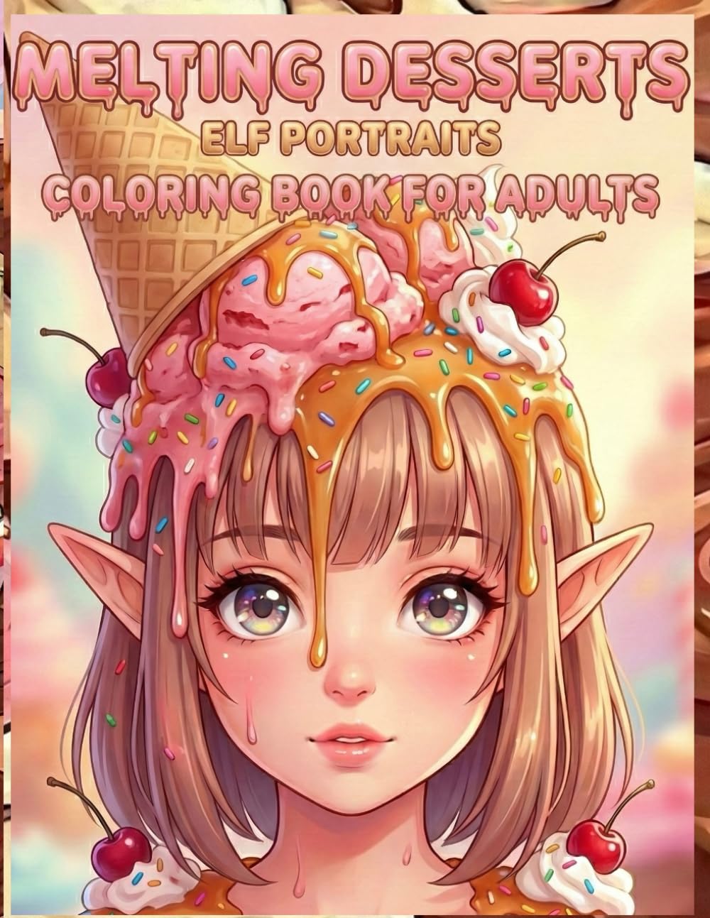 Melting Desserts: Elf Portraits: A coloring book of sweets treats and magical elf