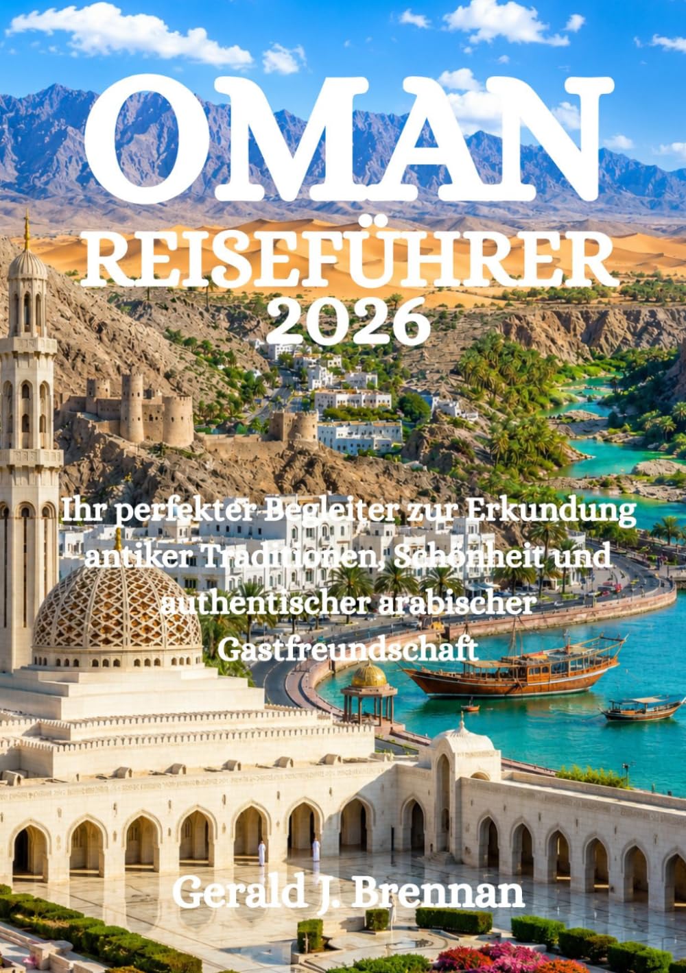OMAN-REISEFÜHRER 2026: Ihr perfekter Begleiter zur Erkundung antiker Traditionen, Schönheit und authentischer arabischer Gastfreundschaft