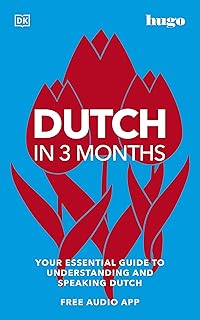 🚨 EXTREME: Dutch in 3 Months with Free Audio App: Your Essential Guide to Understanding and Speaking Dutch (DK Hugo in 3 Months Langu…