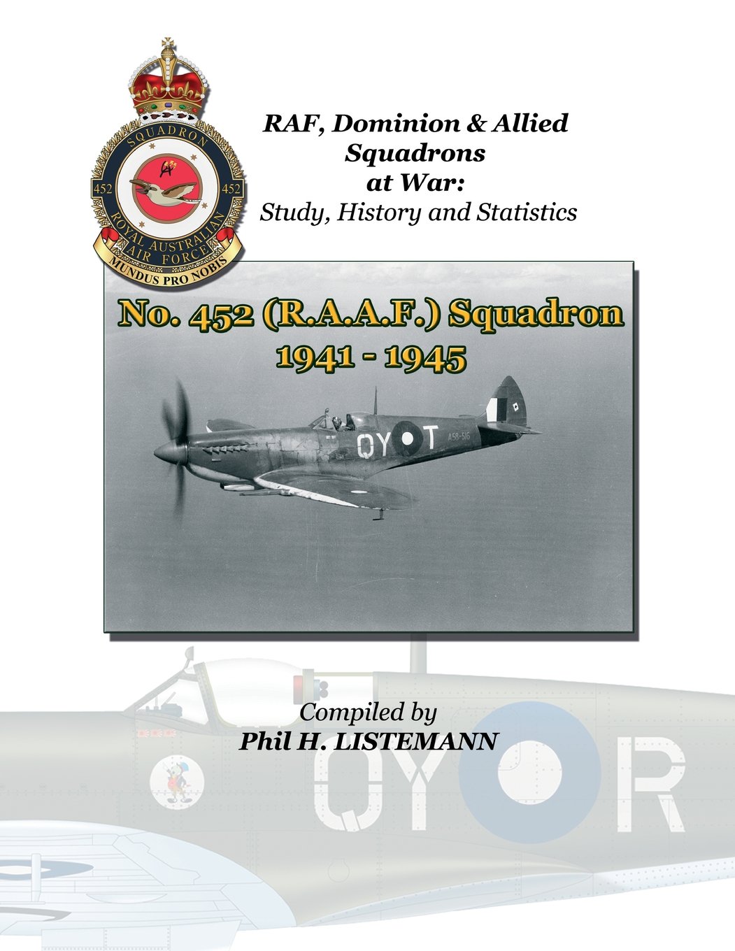 No. 452 (RAAF) Squadron 1941 - 1945 (RAF, Dominion & Allied Squadron at War)