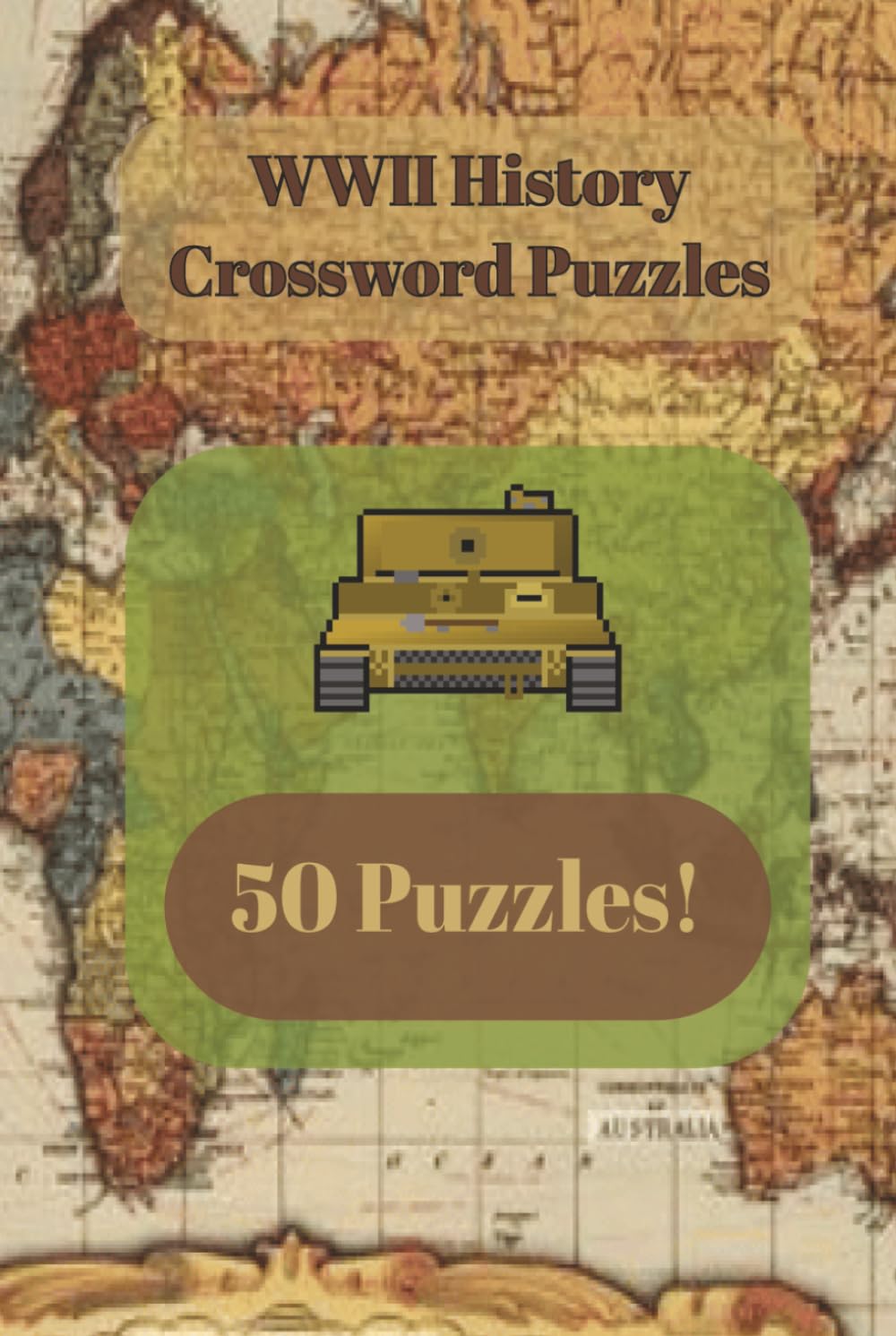 WWII History Crossword Puzzles: 50 Engaging Crosswords Exploring Key Events, Leaders, Battles, and Facts of WWII