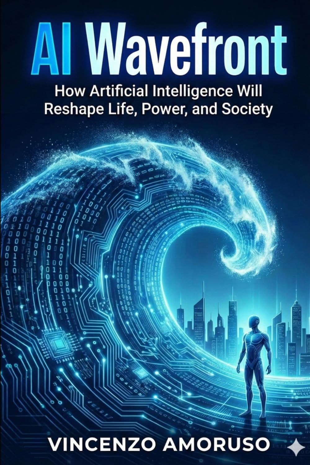 AI TSUNAMI: How Artificial Intelligence Will Reshape Life, Power, and Society