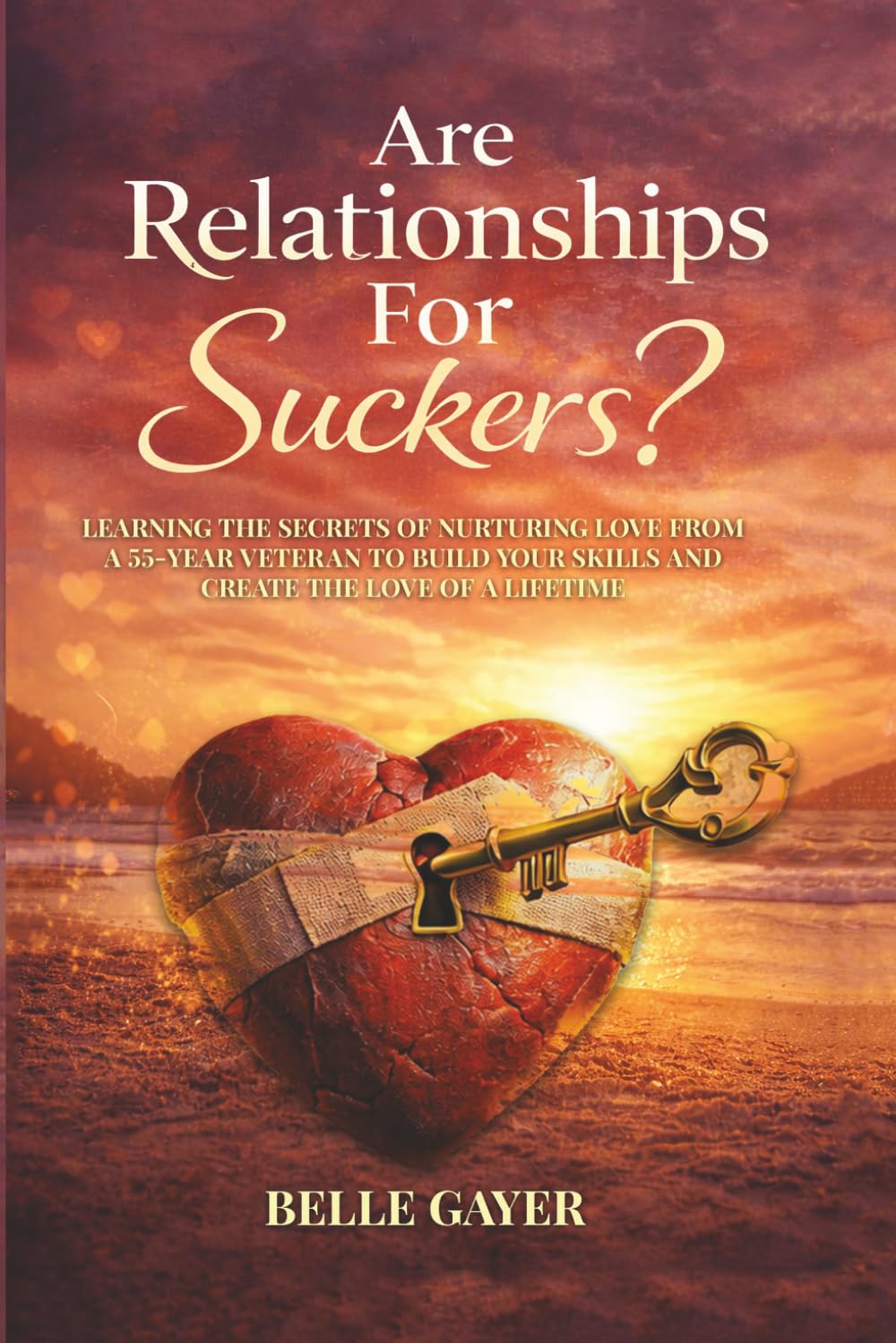 Are Relationships For Suckers?: Learning the secrets of nurturing love from a 55-year veteran to build your skills and create the love of a lifetime      Paperback – April 1, 2026