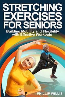 Stretching Exercises for Seniors: Building Mobility and Flexibility with Effective Workouts