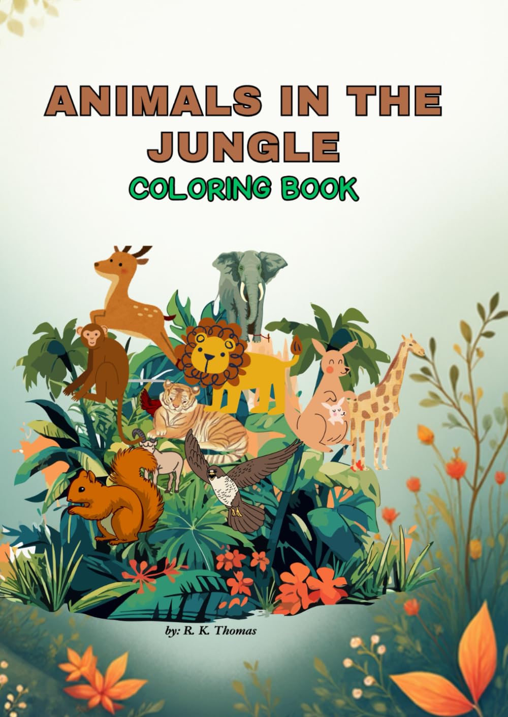Animals in the Jungle Coloring Book - My First Coloring Book of Animal for Boys & Girls, Little Kids, Preschool and Kindergarten