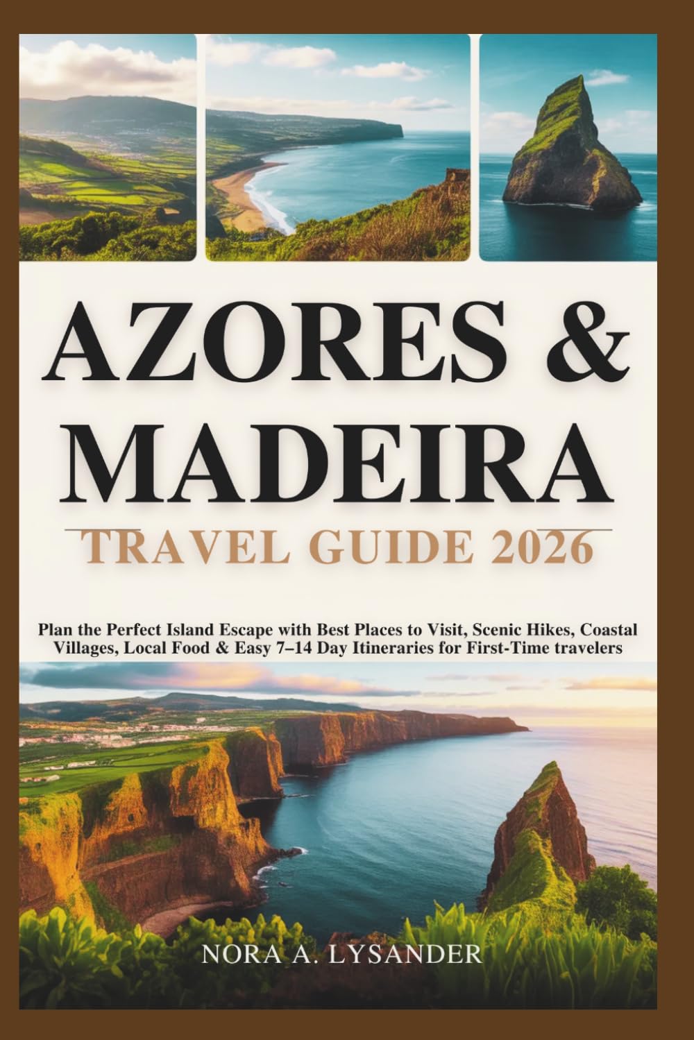AZORES & MADEIRA TRAVEL GUIDE 2026: Plan the Perfect Island Escape with Best Places to Visit, Scenic Hikes, Coastal Villages, Local Food & Easy 7–14 Day Itineraries for First-Time travelers