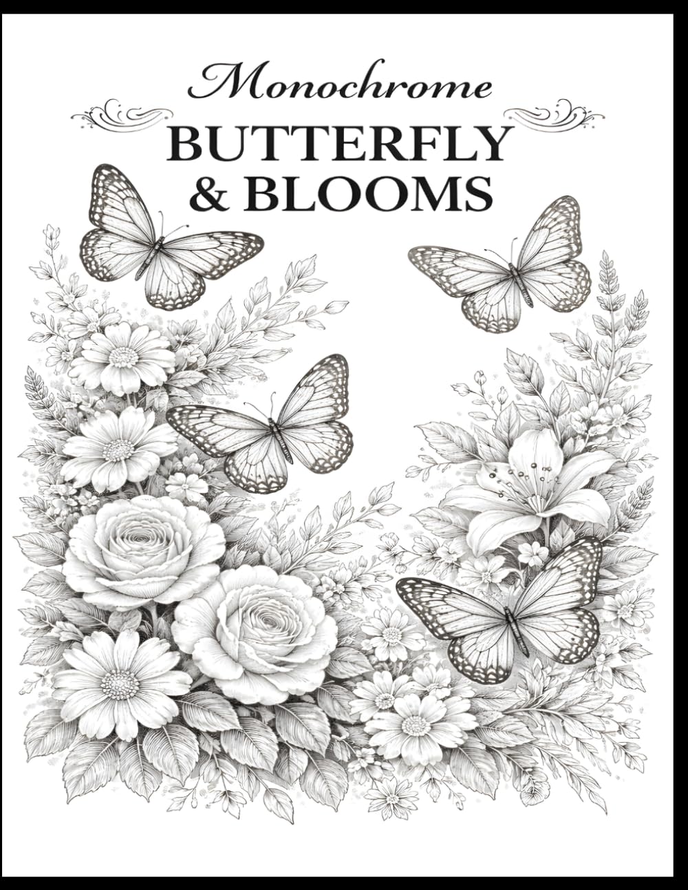 Monochrome Butterfly & Blooms: Elegant Black and White Butterfly and Floral Illustrations for Relaxation, Mindfulness, and Creative Coloring (The Monochrome Garden Coloring Series)