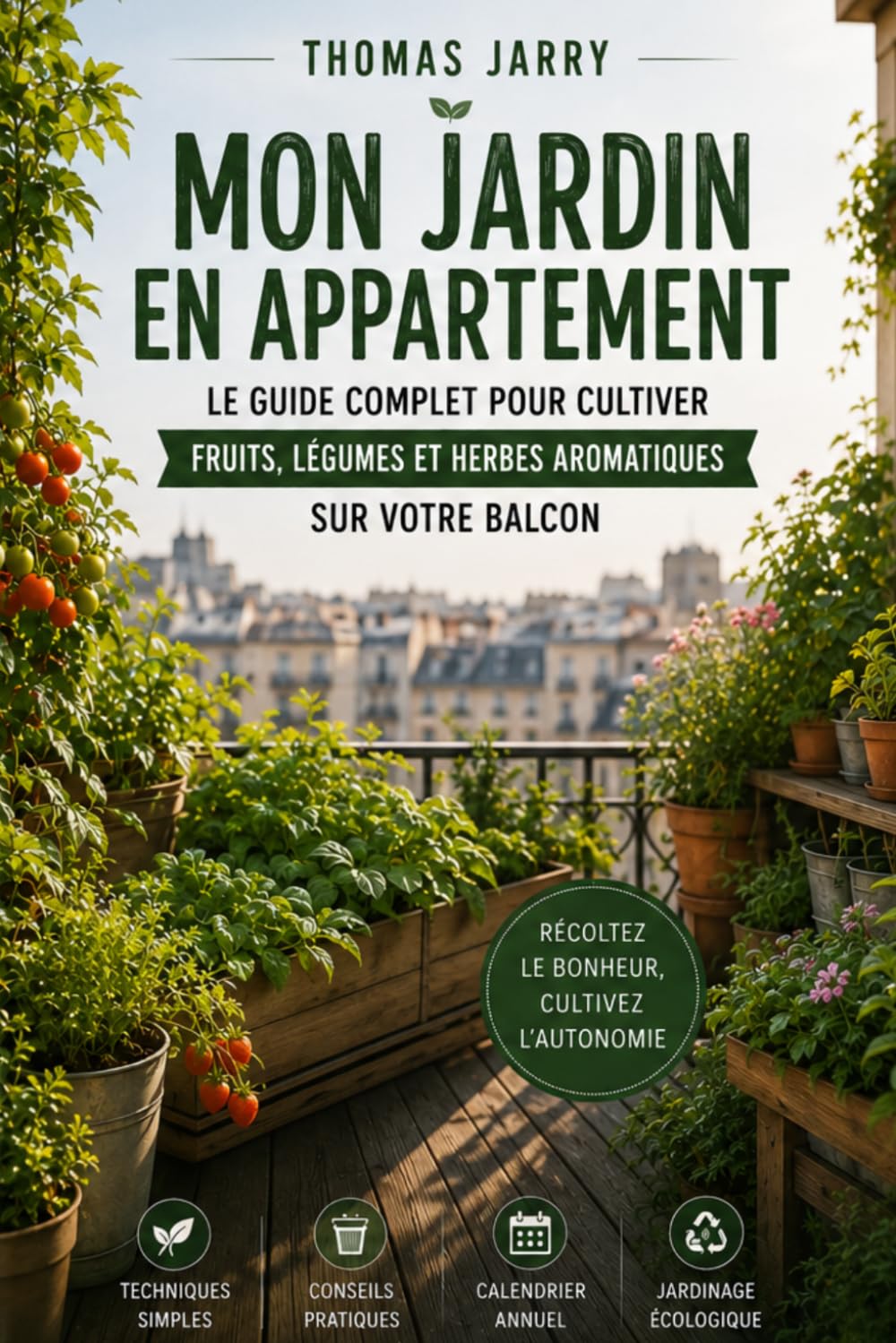 Mon Jardin en Appartement: Cultiver ses légumes, herbes et fruits en espace restreint
