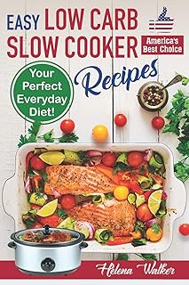 Easy Low Carb Slow Cooker Recipes: Best Healthy Low Carb Crock Pot Recipe Cookbook for Your Perfect Everyday Diet! (low carb chicken soup, ribs, pork chops, beef and low carb cake recipes)