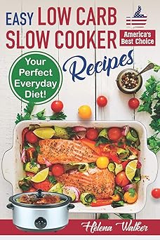 Book cover Easy Low Carb Slow Cooker Recipes: Best Healthy Low Carb Crock Pot Recipe Cookbook for Your Perfect Everyday Diet! (low carb chicken soup, ribs, pork chops, beef and low carb cake recipes)