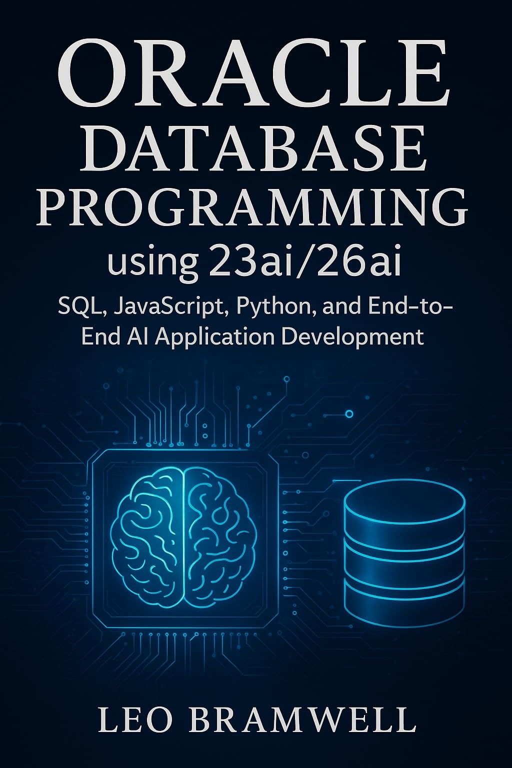 Oracle Database Programming using 23ai/26ai: SQL, JavaScript, Python, and End-to-End AI Application Development