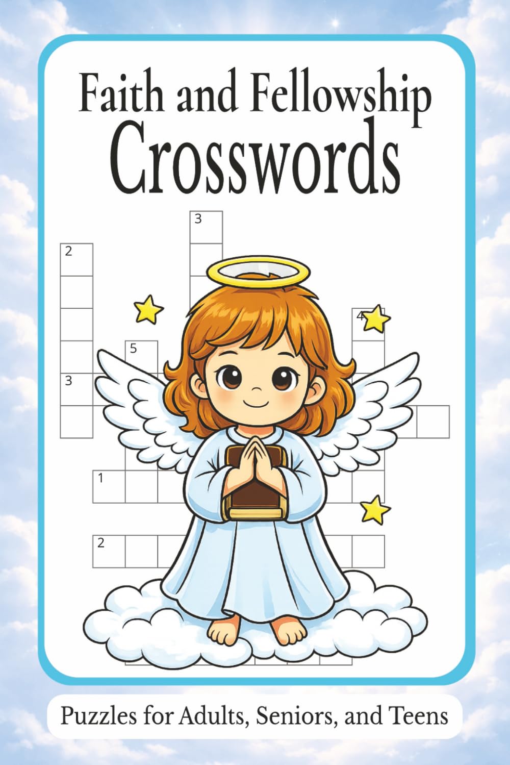 Faith and Fellowship Crosswords: Christian based Crossword Puzzles with Easy-to-Read Print about the Scriptures, Bible, and more, 6x9 inches, 50+ ... Gifts for Holidays, Vacations and Spare Time